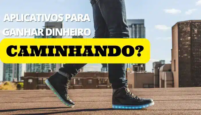 Aplicativos para ganhar dinheiro caminhando